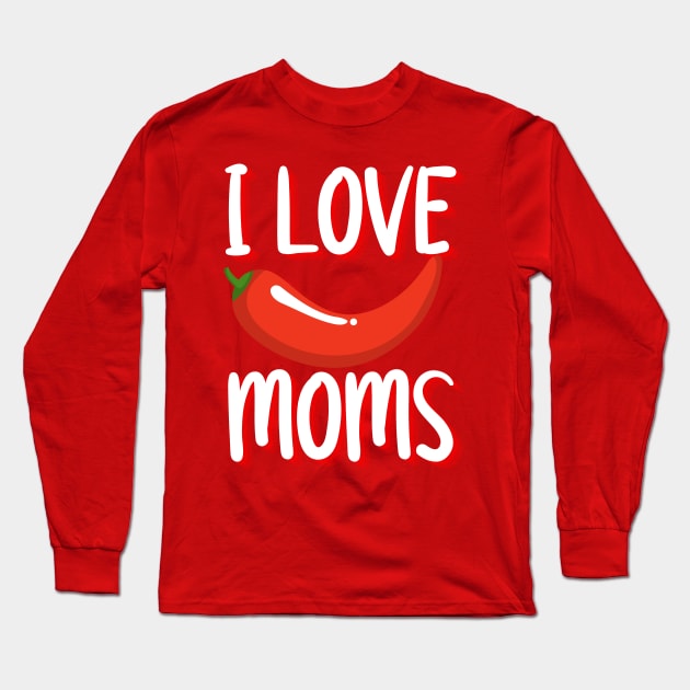 I Love Hot Moms merch, I Love Hot Moms Typography design, hot mom merch, hot mom, funny shirt Long Sleeve T-Shirt by The Queen's Art